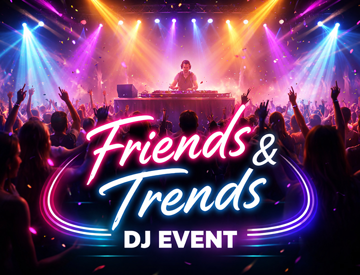 Friends &amp; Trends DJ Event